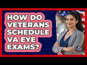 How Do Veterans Schedule VA Eye Exams?