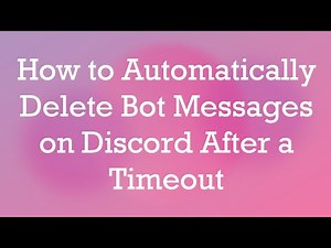How to Automatically Delete Bot Messages on Discord After a Timeout