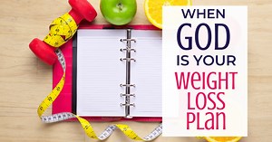 3 Important Truths About God and Weight Loss