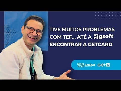 Depoimento do cliente Gsoft: como a Getcard trouxe segurança e estabilidade no TEF