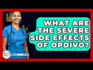 What Are the Severe Side Effects of Opdivo? | Oncology Support Network News