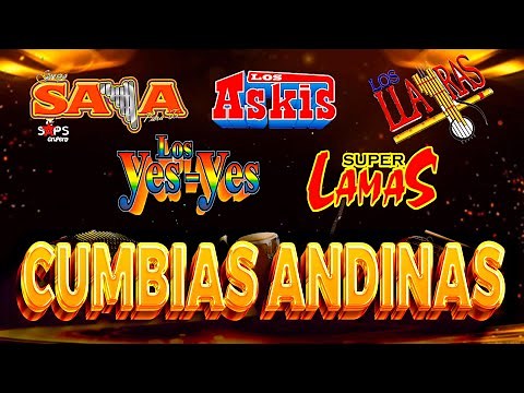 LOS LLAYRAS, GRUPO SAYA, LOS ASKIS, LOS YES YES Y MAS -MIX CUMBIAS ANDINAS 2022-30 MEJORES CANCIONES