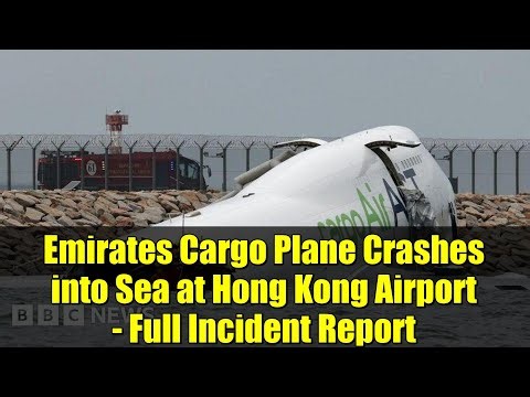 Emirates Cargo Plane Crashes into Sea at Hong Kong Airport - Full Incident Report