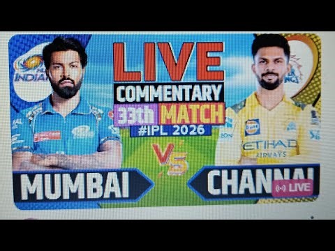 pk .ipl .cricket 2026 live.MI VS.CSK 33 METCH CIMMENTRI AND SCORED