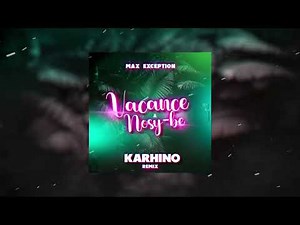 Max Exception - Vacance a Nosy Be (KARHINO REMIX 2023)