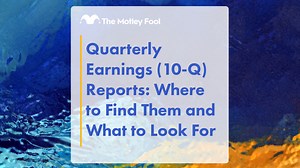Quarterly Earnings (10-Q) Reports: Where to Find Them and What to Look for | The Motley Fool