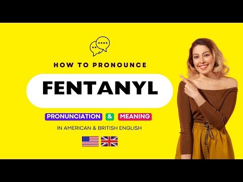 How to Pronounce "FENTANYL" (Correctly) & Meaning of FENTANYL