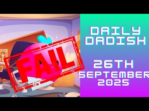Daily Dadish 26th September 2025 - FAIL