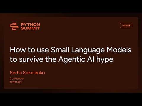 PYS25 - How to use Small Language Models to survive the Agentic AI hype - Serhii Sokolenko