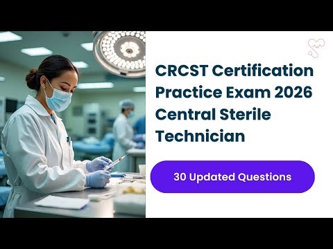 CRCST Certification Practice Exam 2026 | 30 Updated Central Sterile Technician Questions