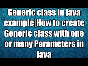 Generic class in java example|How to create Generic class with one or many Parameters in java