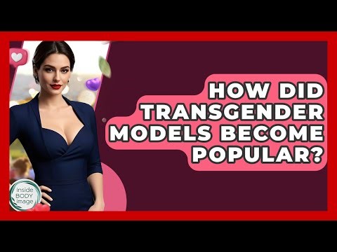 How Did Transgender Models Become Popular? - Inside Body Image