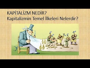 KAPİTALİZM NEDİR? Kapitalizmin Temel İlkeleri Nelerdir? Kapitalizme Getirilen Eleştiriler Nelerdir?