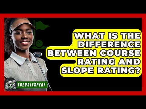 What Is The Difference Between Course Rating And Slope Rating? - The Golf Xpert
