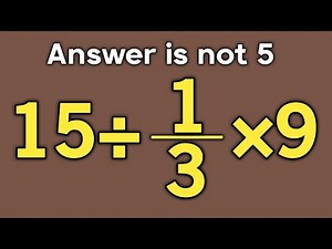 15÷1/3×9 = ❓ / Is your math brain ready for this challenge / Simplify algebraic expression