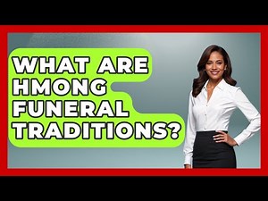 What Are Hmong Funeral Traditions? - Exploring Southeast Asia