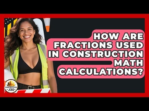How Are Fractions Used In Construction Math Calculations? - Construction Jobs