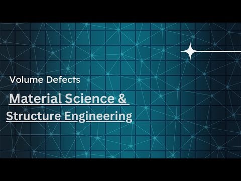 12.4 Volume Defects | Material Science and Engineering