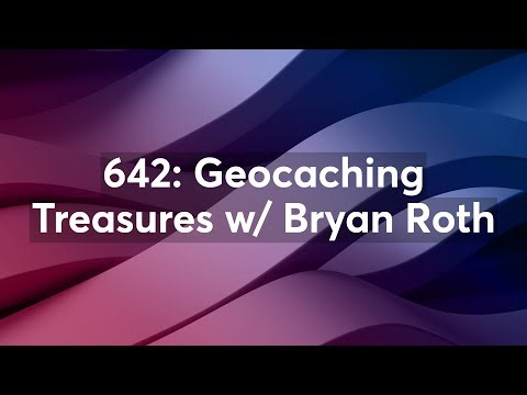642: Geocaching Treasures w/ Bryan Roth