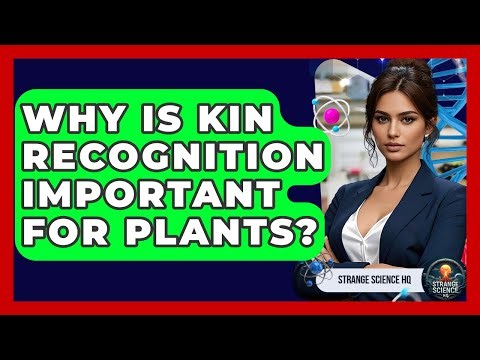 Why Is Kin Recognition Important For Plants? - Strange Science HQ