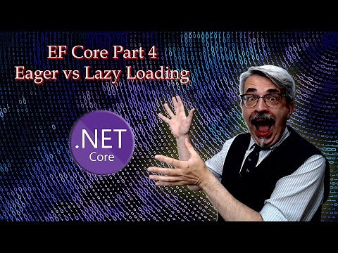 Entity Framework Core Part 4 - Eager vs Lazy Loading