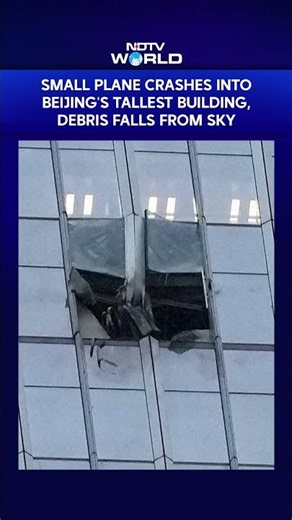 China Plane Crash | Small Plane Crashes Into Beijing's Tallest Building, Debris Falls From Sky