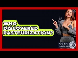 Who Discovered Pasteurization? - Science Through Time