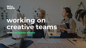 Creative Careers 101: Learn to Collaborate on a Creative Team | Bernadette Banner | Skillshare