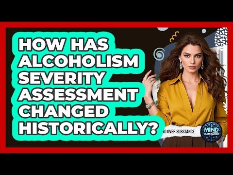 How Has Alcoholism Severity Assessment Changed Historically? - Mind Over Substance