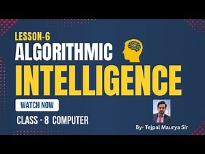Class 8 Computer | Lesson 6 Algorithmic Intelligence | Complete Lesson with Easy Explanation