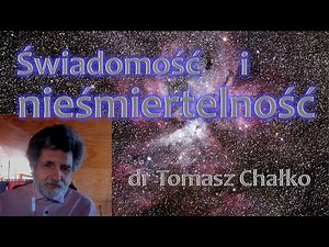 Świadomość i nieśmiertelność | dr Tomasz Chałko