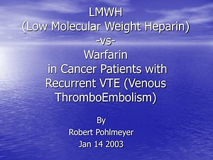 LMWH (Low Molecular Weight Heparin) -vs- Warfarin in Cancer Patients with Recurrent VTE (Venous ThromboEmbolism) - SlideServe