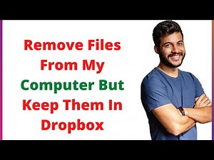 How to Remove Files From My Computer But Keep Them In Dropbox