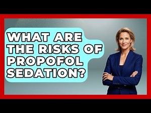 What Are The Risks Of Propofol Sedation? - The Operating Table