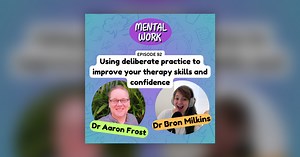 Using deliberate practice to improve your therapy skills and confidence (with Aaron Frost) - Mental Work