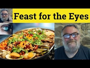 😎 Feast For The Eyes Meaning - Feast For The Eyes Defined - Feast For The Eyes Examples - Feast