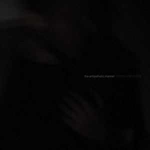 Noire Antidote - The Antipathetic Manner