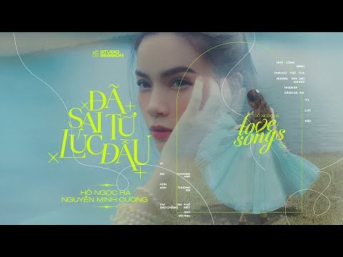 Đã Sai Từ Lúc Đầu | Hồ Ngọc Hà x Nguyễn Minh Cường | Love Songs Studio Session