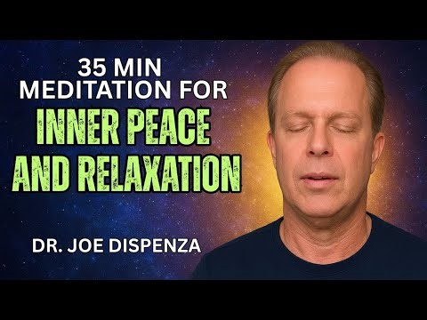 Dr. Joe Dispenza – 35 Min Guided Meditation for Inner Peace and Relaxation