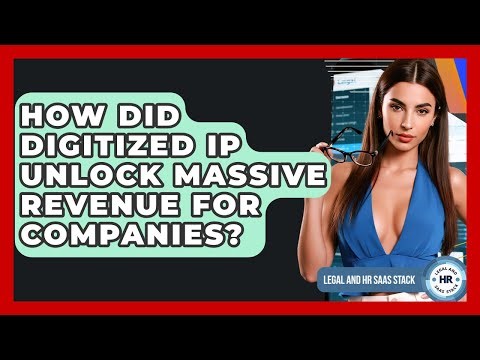 How Did Digitized IP Unlock Massive Revenue For Companies? - Legal And HR SaaS Stack