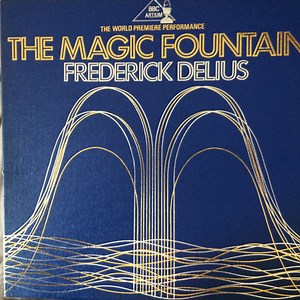 Frederick Delius - The Magic Fountain