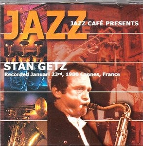 Stan Getz - Jazz Café Presents: Stan Getz, Recorded Januari 23rd, 1980 Cannes, France