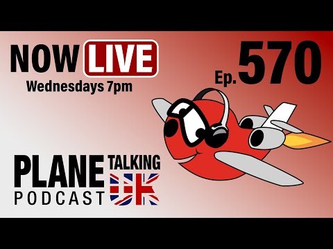 Episode 570 - LIVE Recording Wed 24th Sep 7pm UK time | Plane Talking UK | Aviation Podcast