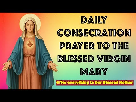 Daily Consecration Prayer to the Blessed Virgin Mary | Complete Self-Surrender to Our Lady