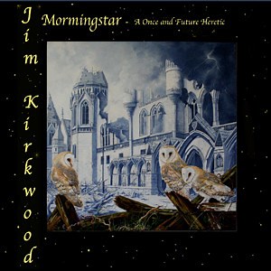 Jim Kirkwood - Morningstar - A Once And Future Heretic