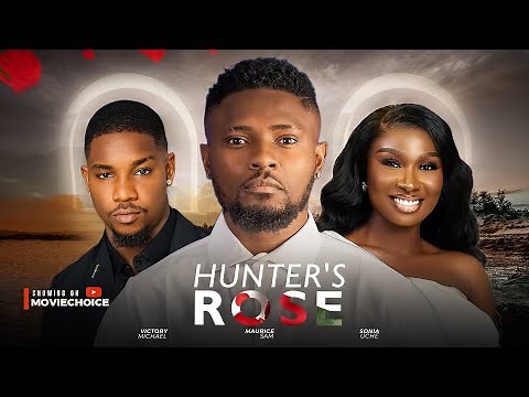 HUNTER'S ROSE - Maurice Sam, Sonia Uche, Victory Michael Latest 2025 Nigerian Romantic Full Movie
