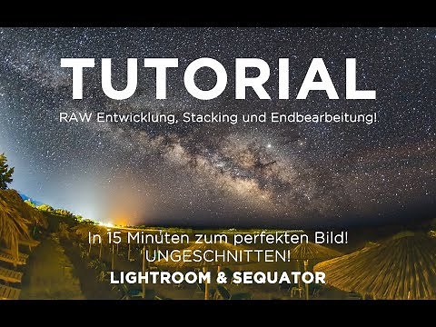 TUTORIAL - MILCHSTRASSE - Vom RAW zum fertigen BILD - mit Lightroom und Sequator!