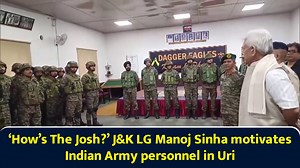 ‘How’s The Josh?’ J&K LG Manoj Sinha motivates Indian Army personnel in Uri