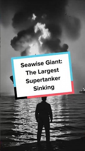 Seawise Giant: The Largest Supertanker Sinking