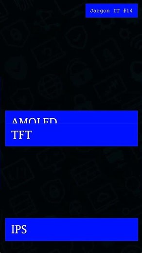 Jargon IT #014 | AMOLED - TFT - IPS